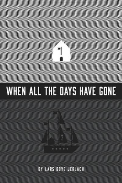 Cover for Lars Boye Jerlach · When all the days have gone (Paperback Book) (2017)