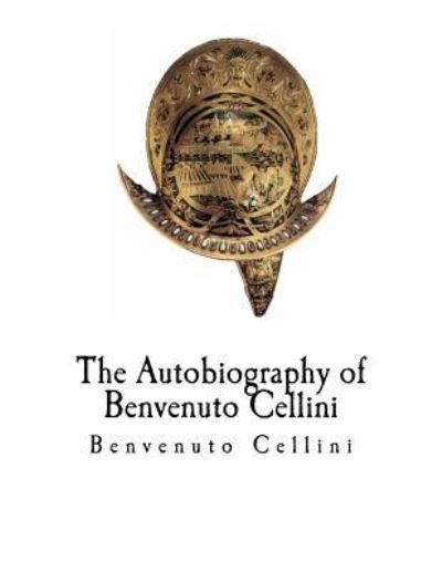 Cover for Benvenuto Cellini · The Autobiography of Benvenuto Cellini (Pocketbok) (2017)