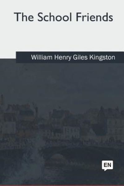 Cover for William Henry Giles Kingston · The School Friends (Paperback Book) (2018)