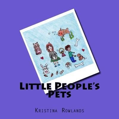 Cover for Kristina Rowlands · Little People's Pets (Taschenbuch) (2018)