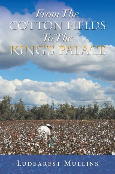 Cover for Ludearest Mullins · From the Cotton Fields to the King's Palace (Taschenbuch) (2018)