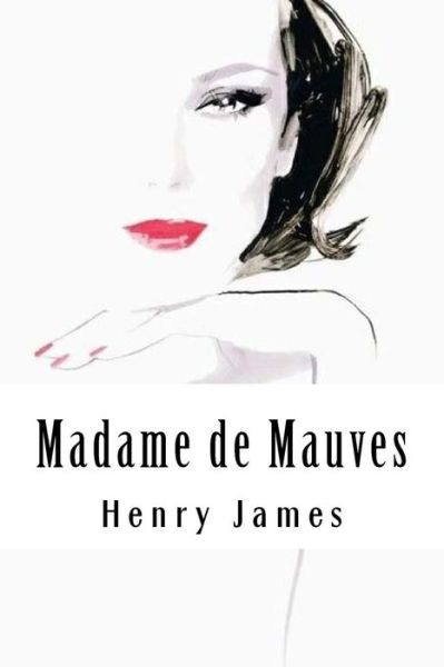 Madame de Mauves - Henry James - Books - Createspace Independent Publishing Platf - 9781985282124 - February 14, 2018