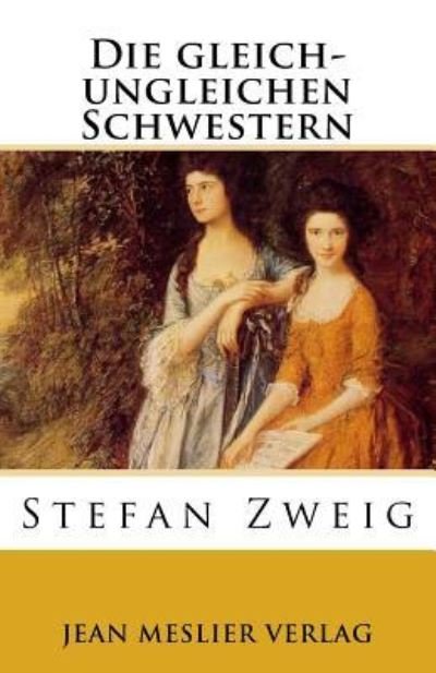 Cover for Stefan Zweig · Die Gleich-Ungleichen Schwestern (Pocketbok) (2018)
