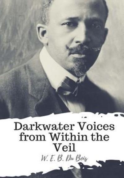 Cover for W E B Du Bois · Darkwater Voices from Within the Veil (Taschenbuch) (2018)