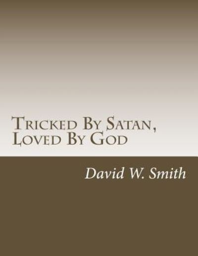 Cover for David W Smith · Tricked By Satan, Loved By God (Paperback Book) (2018)