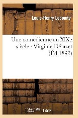 Cover for Lecomte-l-h · Une Comedienne Au Xixe Siecle: Virginie Dejazet: Etude Biographique et Critique (Paperback Bog) (2016)