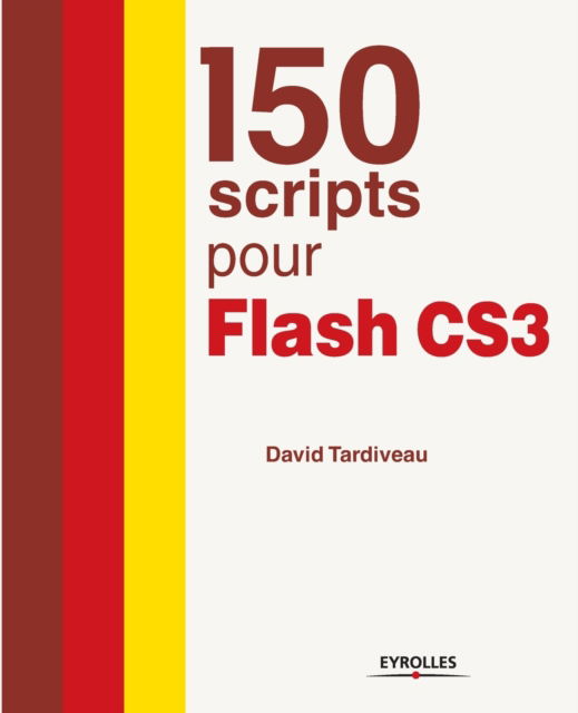 150 scripts pour Flash CS3 - David Tardiveau - Books - Eyrolles Group - 9782212121124 - 2007