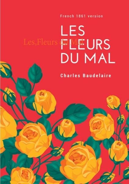 Cover for Charles Baudelaire · Les Fleurs du Mal: French 1861 version (Paperback Book) (2017)