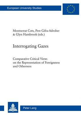 Cover for Montserrat Cots · Interrogating Gazes: Comparative Critical Views on the Representation of Foreignness and Otherness - Europaeische Hochschulschriften / European University Studies / Publications Universitaires Europeennes (Paperback Book) [New edition] (2013)