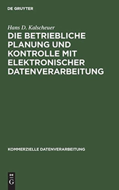 Cover for Hans D Kalscheuer · Die betriebliche Planung und Kontrolle mit elektronischer Datenverarbeitung (Hardcover Book) (1973)