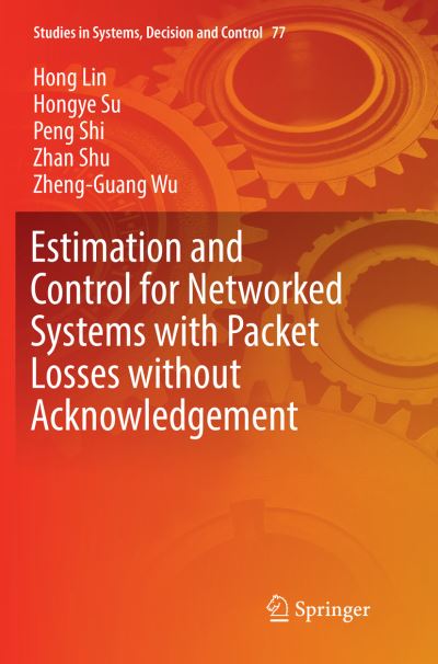 Cover for Hong Lin · Estimation and Control for Networked Systems with Packet Losses without Acknowledgement - Studies in Systems, Decision and Control (Paperback Book) [Softcover reprint of the original 1st ed. 2017 edition] (2018)