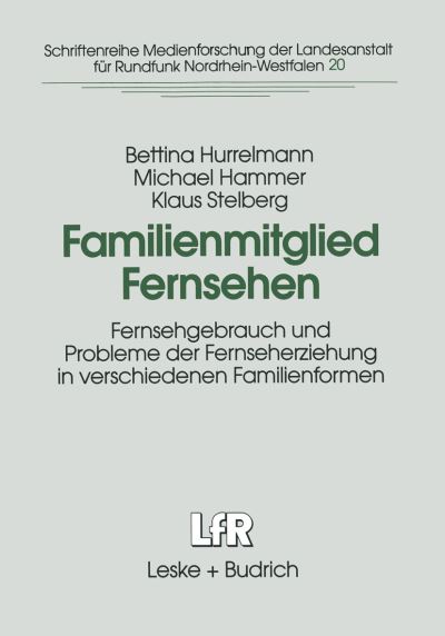 Bettina Hurrelmann · Familienmitglied Fernsehen: Fernsehgebrauch Und Probleme Der Fernseherziehung in Verschiedenen Familienformen - Schriftenreihe Medienforschung Der Landesanstalt Fur Medien (Pocketbok) [Softcover Reprint of the Original 1st 1996 edition] (2012)