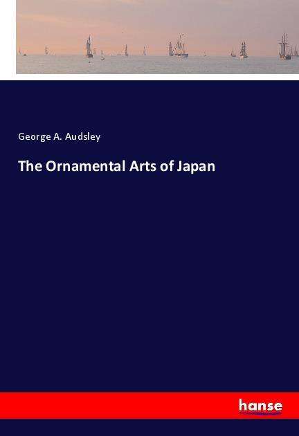 Cover for Audsley · The Ornamental Arts of Japan (Book)