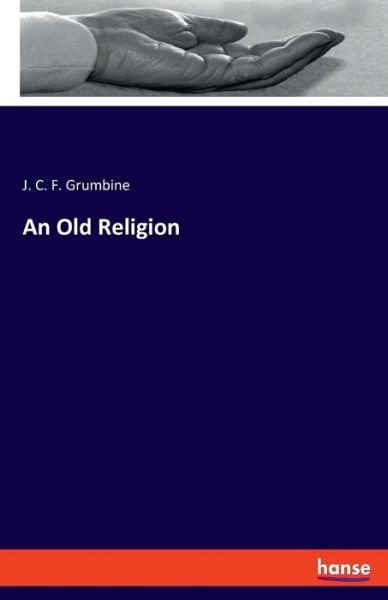 An Old Religion - Grumbine - Books -  - 9783337832124 - September 23, 2019