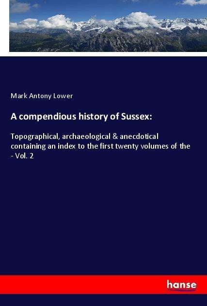 Cover for Lower · A compendious history of Sussex: (Book)
