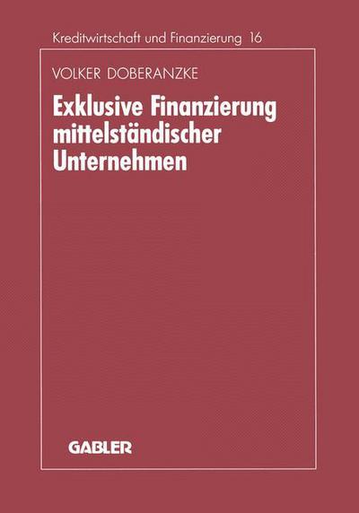 Cover for Volker Doberanzke · Exklusive Finanzierung Mittelstandischer Unternehmen - Schriftenreihe Fur Kreditwirtschaft Und Finanzierung (Paperback Book) [1993 edition] (1993)