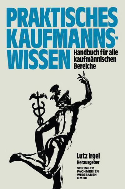 Cover for Lutz Irgel · Praktisches Kaufmanns-Wissen: Handbuch Fur Alle Kaufmannischen Bereiche (Paperback Book) [Softcover Reprint of the Original 1st 1980 edition] (1980)
