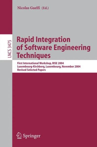 Rapid Integration of Software Engineering Techniques: First International Workshop, RISE 2004, Luxembourg-Kirchberg, Luxembourg, November 26, 2004, Revised Selected Papers - Programming and Software Engineering - Nicolas Guelfi - Bøger - Springer-Verlag Berlin and Heidelberg Gm - 9783540258124 - 18. maj 2005