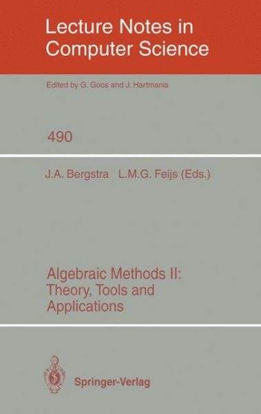 Algebraic Methods: Theory, Tools and Applications (Theory, Tools and Applications) - Lecture Notes in Computer Science - Jan a Bergstra - Boeken - Springer-Verlag Berlin and Heidelberg Gm - 9783540539124 - 10 april 1991