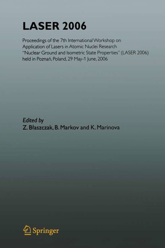 Cover for Z Blaszczak · LASER 2006: Proceedings of the 7th International Workshop on Application of Lasers in Atomic Nuclei Research &quot;Nuclear Ground and Isometric State Properties&quot; (LASER 2006) held in Poznan, Poland, May 29-June 01, 2006 (Inbunden Bok) [2007 edition] (2007)