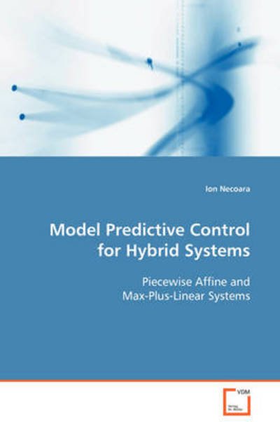 Cover for Ion Necoara · Model Predictive Control for Hybrid Systems: Piecewise Affine and Max-plus-linear Systems (Taschenbuch) (2008)