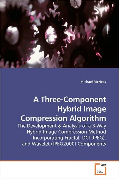 A Three-component Hybrid Image Compression Algorithm: the Development - Michael Mcnees - Livros - VDM Verlag - 9783639176124 - 29 de julho de 2009