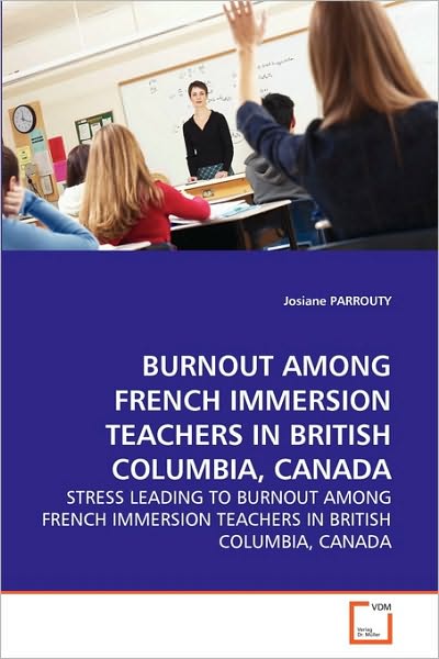 Cover for Josiane Parrouty · Burnout Among French Immersion Teachers in British Columbia, Canada: Stress Leading to Burnout Among French Immersion Teachers in British Columbia, Canada (Paperback Book) (2010)