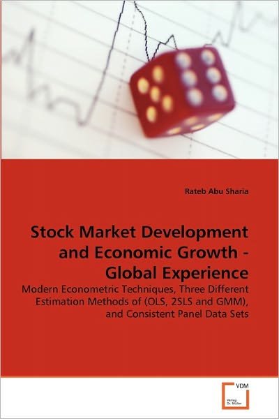 Cover for Rateb Abu Sharia · Stock Market Development and Economic Growth - Global Experience: Modern Econometric Techniques, Three Different Estimation Methods of (Ols, 2sls and Gmm), and Consistent Panel Data Sets (Paperback Book) (2011)