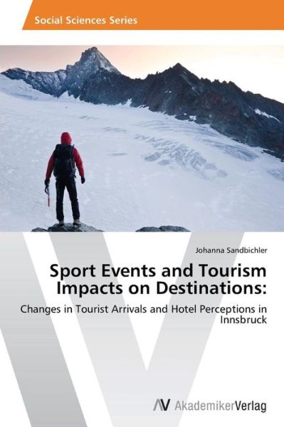 Cover for Johanna Sandbichler · Sport Events and Tourism Impacts on Destinations:: Changes in Tourist Arrivals and Hotel Perceptions in Innsbruck (Paperback Book) (2013)