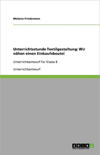 Unterrichtsstunde Textilgest - Friedemann - Bøger - GRIN Verlag - 9783640347124 - 16. juni 2009