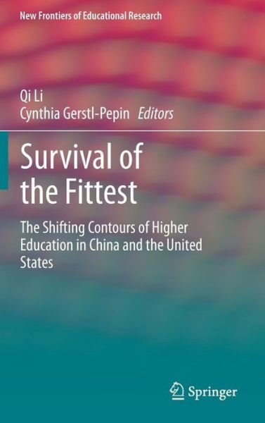Cover for Qi Li · Survival of the Fittest: The Shifting Contours of Higher Education in China and the United States - New Frontiers of Educational Research (Gebundenes Buch) [2014 edition] (2013)
