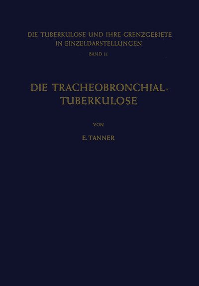 Cover for E Tanner · Die Tracheobronchial- Tuberkulose Der Erwachsenen - Die Tuberkulose Und Ihre Grenzgebiete in Einzeldarstellungen (Paperback Bog) [Softcover Reprint of the Original 1st 1957 edition] (2012)