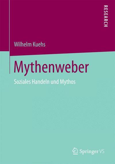 Cover for Wilhelm Kuehs · Mythenweber: Soziales Handeln Und Mythos (Paperback Book) [2015 edition] (2015)