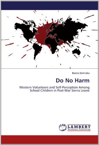 Cover for Beata Dolinska · Do No Harm: Western Volunteers and Self-perception Among School Children in Post-war Sierra Leone (Paperback Book) (2012)