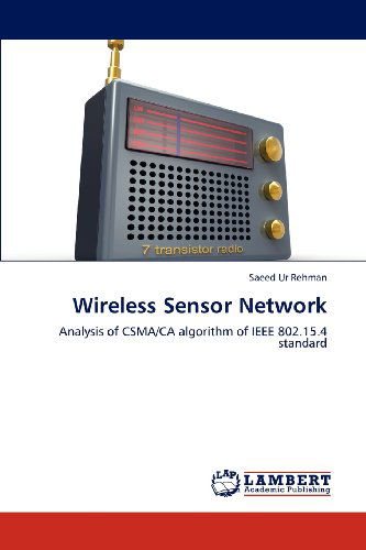 Wireless Sensor Network: Analysis of Csma/ca Algorithm of Ieee 802.15.4 Standard - Saeed Ur Rehman - Bøger - LAP LAMBERT Academic Publishing - 9783659202124 - 3. august 2012