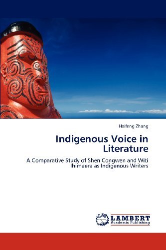 Cover for Haifeng Zhang · Indigenous Voice in Literature: a Comparative Study of Shen Congwen and Witi Ihimaera As Indigenous Writers (Taschenbuch) (2012)