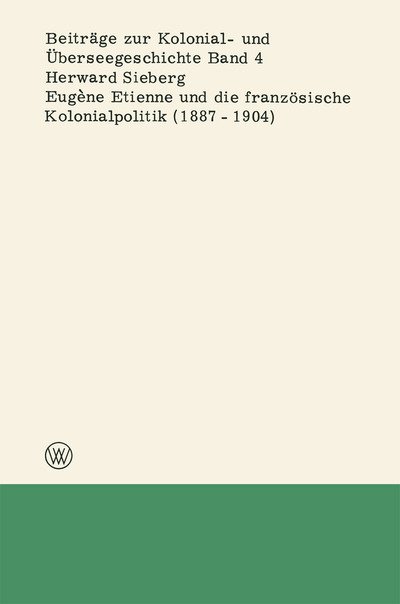 Cover for Herward Sieberg · Eugene Etienne Und Die Franzoesische Kolonialpolitik (1887-1904) - Beitrage Zur Kolonial- Und UEberseegeschichte (Paperback Book) [1968 edition] (1968)