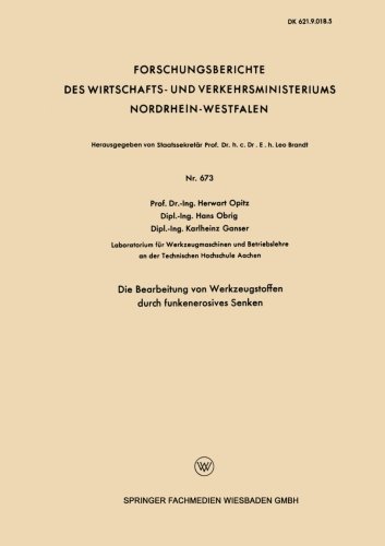 Cover for Herwart Opitz · Die Bearbeitung Von Werkzeugstoffen Durch Funkenerosives Senken - Forschungsberichte Des Wirtschafts- Und Verkehrsministeriums (Paperback Bog) [1959 edition] (1959)