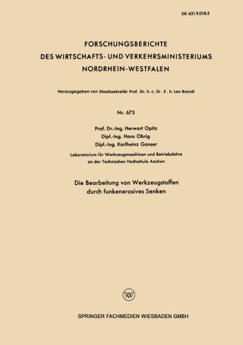 Cover for Herwart Opitz · Die Bearbeitung Von Werkzeugstoffen Durch Funkenerosives Senken - Forschungsberichte Des Wirtschafts- Und Verkehrsministeriums (Paperback Bog) [1959 edition] (1959)