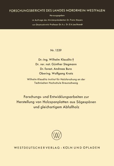 Cover for Wilhelm Klauditz · Forschungs- Und Entwicklungsarbeiten Zur Herstellung Von Holzspanplatten Aus Sagespanen Und Gleichartigem Abfallholz - Forschungsberichte Des Landes Nordrhein-Westfalen (Paperback Book) [1965 edition] (1965)