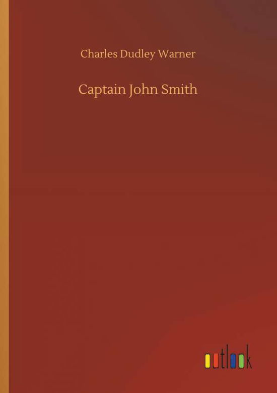 Captain John Smith - Charles Dudley Warner - Książki - Outlook Verlag - 9783732644124 - 5 kwietnia 2018