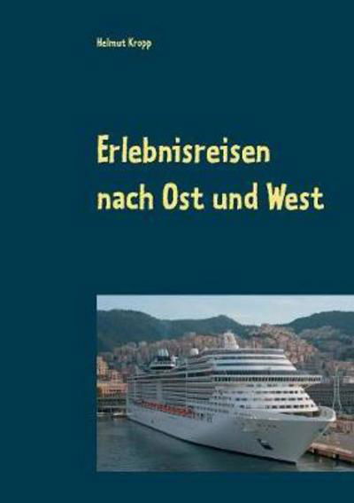 Cover for Kropp · Erlebnisreisen nach Ost und West (Buch) (2017)