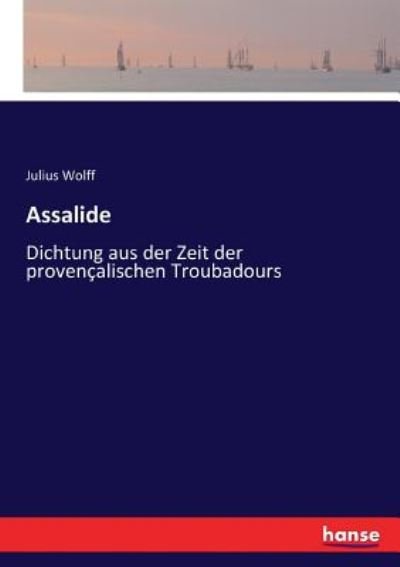 Cover for Julius Wolff · Assalide: Dichtung aus der Zeit der provencalischen Troubadours (Taschenbuch) (2017)