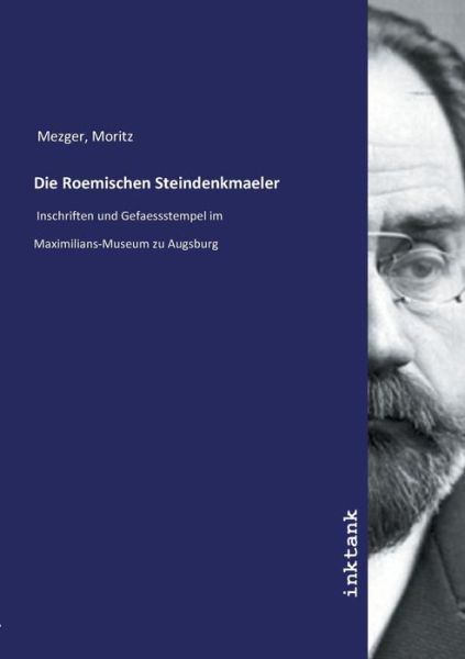 Die Roemischen Steindenkmaeler - Mezger - Książki -  - 9783747792124 - 