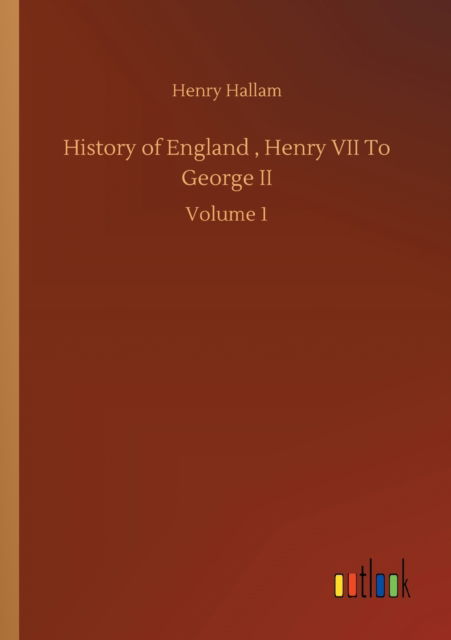 Cover for Henry Hallam · History of England, Henry VII To George II: Volume 1 (Paperback Book) (2020)