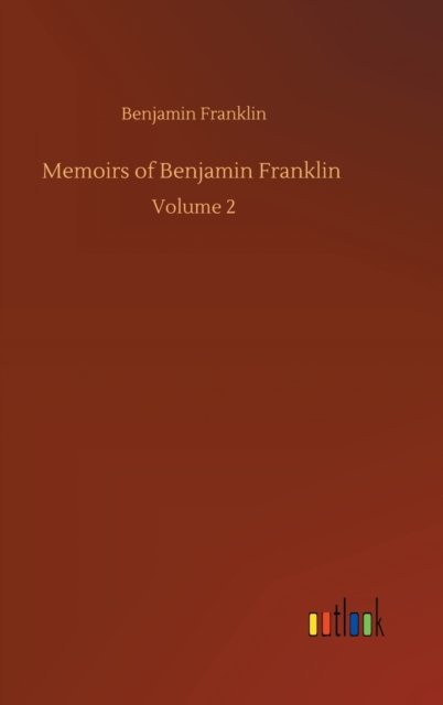 Cover for Benjamin Franklin · Memoirs of Benjamin Franklin: Volume 2 (Gebundenes Buch) (2020)