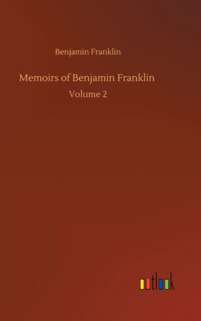 Cover for Benjamin Franklin · Memoirs of Benjamin Franklin: Volume 2 (Hardcover Book) (2020)