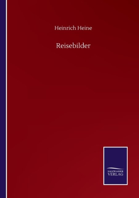 Reisebilder - Heinrich Heine - Libros - Salzwasser-Verlag Gmbh - 9783752501124 - 18 de septiembre de 2020