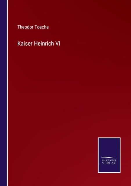 Cover for Theodor Toeche · Kaiser Heinrich VI (Paperback Book) (2021)