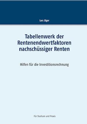 Cover for Lars Jager · Tabellenwerk der Rentenendwertfaktoren nachschussiger Renten (Paperback Book) (2021)